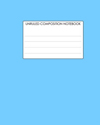 Blank Composition Notebook no Lines: unruled Composition Notebook