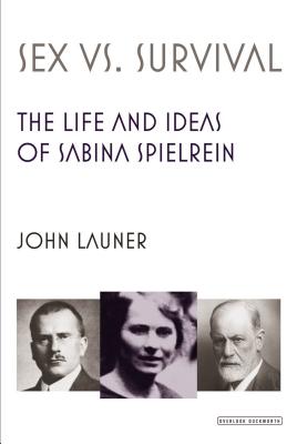 Sex Versus Survival: The Life and Ideas of Sabina Spielrein