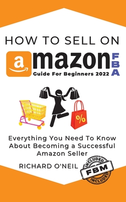 How To Sell On Amazon FBA: Everything You Need To Know About Becoming a Successful Amazon Seller Cover Image