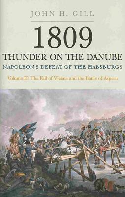 1809 Thunder on the Danube: Volume 2: Napoleon's Defeat of the Habsburgs: The Fall of Vienna and the Battle of Aspern Cover Image