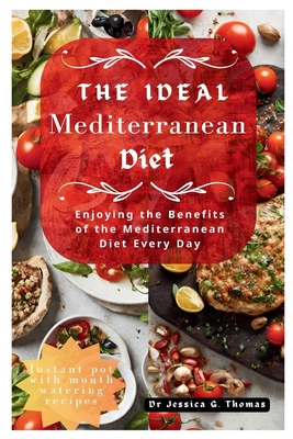 The Ideal Mediterranean diet: Enjoying the Benefits of the Mediterranean Diet Every Day