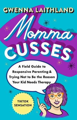 Momma Cusses: A Field Guide to Responsive Parenting & Trying Not to Be the Reason Your Kid Needs Therapy Cover Image