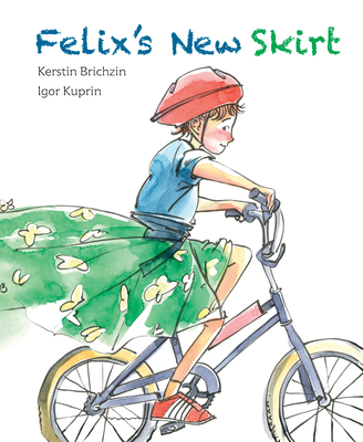 Felix's New Skirt By Kerstin Brichzin, Igor Kuprin (Illustrator) Cover Image