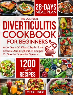 The Complete Diverticulitis Cookbook For Beginners: 1200 Days Of Clear Liquid, Low Residue And High Fiber Recipes To Soothe Digestive System With 28-D Cover Image
