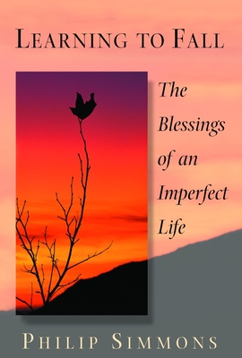 Learning to Fall: The Blessings of an Imperfect Life By Philip Simmons Cover Image