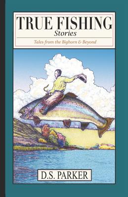 True Fishing Stories: Tales from the Big Horn & Beyond (Paperback)