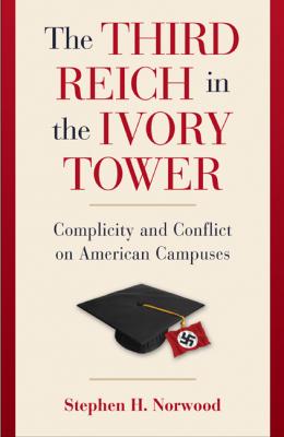 The Third Reich in the Ivory Tower: Complicity and Conflict on American Campuses Cover Image