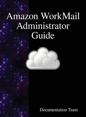 Amazon WorkMail Administrator Guide By Documentation Team Cover Image