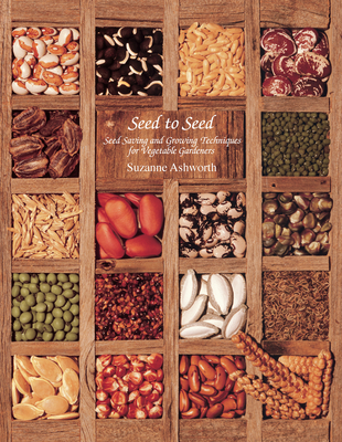 Seed to Seed: Seed Saving and Growing Techniques for Vegetable Gardeners, 2nd Edition By Suzanne Ashworth, Kent Whealy (Foreword by), David Cavagnaro (Photographer) Cover Image