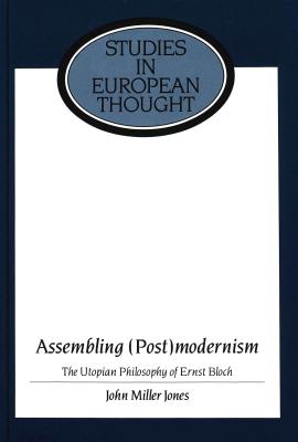 Assembling (Post)Modernism: The Utopian Philosophy of Ernst Bloch