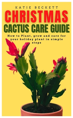 Christmas Cactus Care Guide: How To Plant, Grow And Care For Your ...