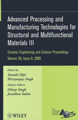 Advanced Processing and Manufacturing Technologies for Structural and Multifunctional Materials III, Volume 30, Issue 8 (Ceramic Engineering and Science Proceedings #512) By Mrityunjay Singh (Editor), Tatsuki Ohji (Editor), Dileep Singh (Volume Editor) Cover Image