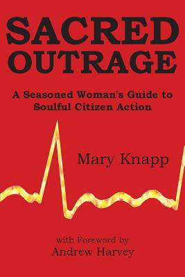 Sacred Outrage: A Seasoned Woman's Guide to Soulful Citizen Action Cover Image