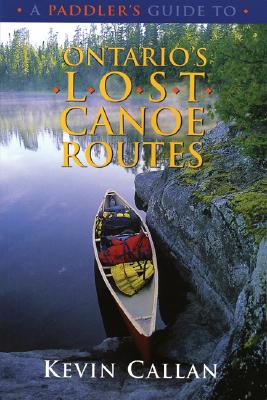 A Paddler's Guide to Ontario's Lost Canoe Routes Cover Image