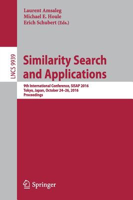 Similarity Search and Applications: 9th International Conference, SISAP 2016, Tokyo, Japan, October 24-26, 2016, Proceedings