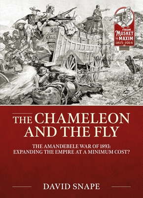 The Chameleon and the Fly: The Amandebele War of 1893 (From Musket to Maxim)