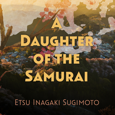 A Daughter of the Samurai By Etsu Inagaki Sugimoto, June Angela (Read by) Cover Image