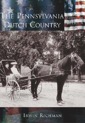 The Pennsylvania Dutch Country (Making of America) By Irwin Richman Cover Image