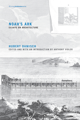 Noah's Ark: Essays on Architecture (Writing Architecture) Cover Image