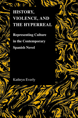 History, Violence, and the Hyperreal: Representing Culture in the Contemporary Spanish Novel (Purdue Studies in Romance Literatures #49) Cover Image