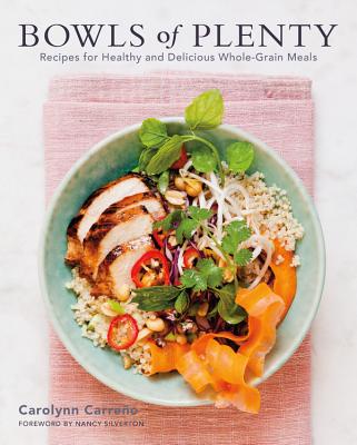 Bowls of Plenty: Recipes for Healthy and Delicious Whole-Grain Meals By Carolynn Carreno, Nancy Silverton (Foreword by) Cover Image