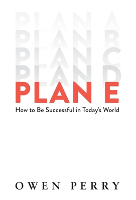 Plan E: How to Be Successful in Today's World By Owen Perry Cover Image