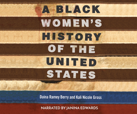 A Black Women's History of the United States (ReVisioning American History #5) By Daina Ramey Berry, Kali Nicole Gross, Janina Edwards (Narrated by) Cover Image