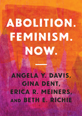 Abolition. Feminism. Now. (Abolitionist Papers #2)