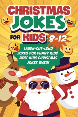 Christmas Jokes for Kids 8-12: Laugh-Out-Loud Jokes for Funny Kids Best  Kids Christmas Jokes Ever!: Christmas Knock Knock Joke Book for Kids