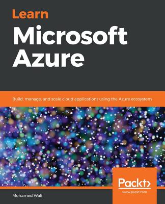 Learn Microsoft Azure: Build, manage, and scale cloud applications using the Azure ecosystem By Mohamed Wali Cover Image