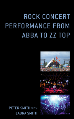 Rock Concert Performance from Abba to ZZ Top (For the Record: Lexington Studies in Rock and Popular Music) Cover Image