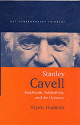 Stanley Cavell: Skepticism, Subjectivity, and the Ordinary (Key Contemporary Thinkers)