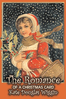 The Romance of a Christmas Card by Kate Douglas Wiggin, Fiction, Historical, United States, People & Places, Readers - Chapter Books Cover Image