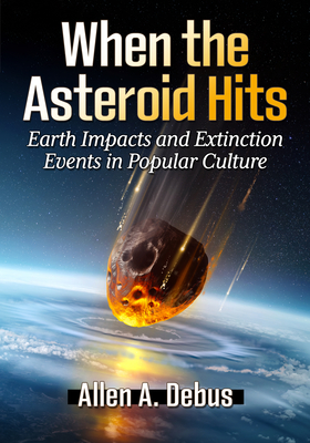 When the Asteroid Hits: Earth Impacts and Extinction Events in Popular Culture Cover Image