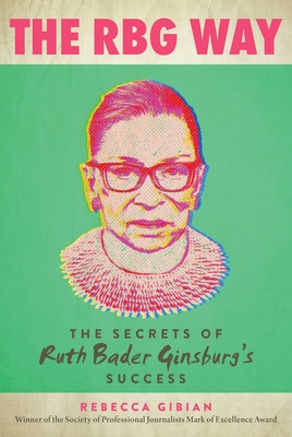 The RBG Way: The Secrets of Ruth Bader Ginsburg's Success (Women in Power) By Rebecca Gibian Cover Image