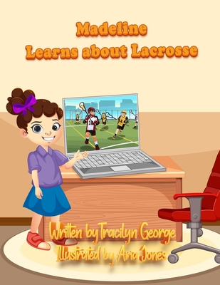 Madeline Learns about Lacrosse By Tracilyn George Cover Image