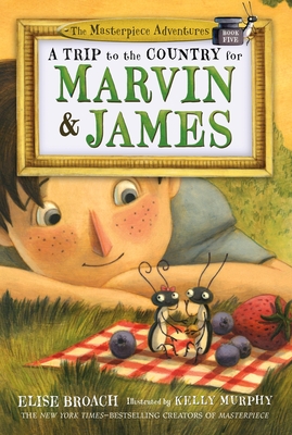 A Trip to the Country for Marvin & James: The Masterpiece Adventures, Book Five By Elise Broach, Kelly Murphy (Illustrator) Cover Image