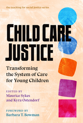 Child Care Justice: Transforming the System of Care for Young Children (Teaching for Social Justice)