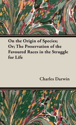 On the Origin of Species;Or; The Preservation of the Favoured Races in the Struggle for Life Cover Image