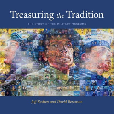 Treasuring the Tradition: The Story of the Military Museums By Jeff Keshen, David Bercuson Cover Image
