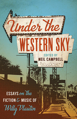 Under the Western Sky: Essays on the Fiction and Music of Willy Vlautin Cover Image