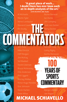 The Commentators: 100 Years of Sports Commentary By Michael Schiavello Cover Image
