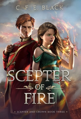 Scepter of Fire: Scepter and Crown Book Three By C. F. E. Black Cover Image