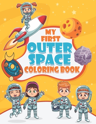 My First Outer Space Coloring Book: Boys & Girls, Ages 4 - 8, 8-12