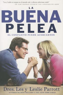 La Buena Pelea: El conflicto puede acercarnos By Les Parrott Cover Image