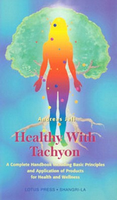 Healthy with Tachyon: A Complete Handbook Including Basic Principles and Application of Products for Health and Wellness Cover Image