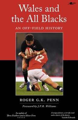 Wales and the All Blacks: An Off-Field History By Roger G. K. Penn Cover Image