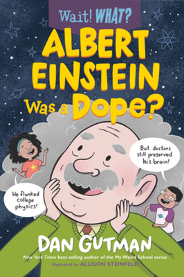 Albert Einstein Was a Dope? (Wait! What?) By Dan Gutman, Allison Steinfeld (Illustrator) Cover Image