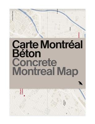 Concrete Montreal Map: Bilingual Guide Map to Montreal's Concrete and Brutalist Architecture By Francine Vanlaethem (Editor), Raphael Thibodeau (Photographer) Cover Image
