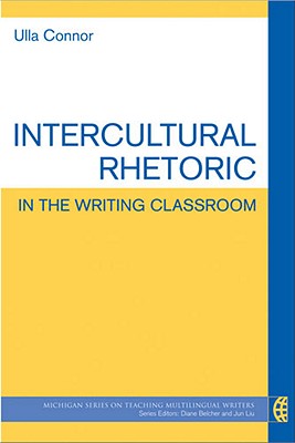 Intercultural Rhetoric in the Writing Classroom (The Michigan Series on ...